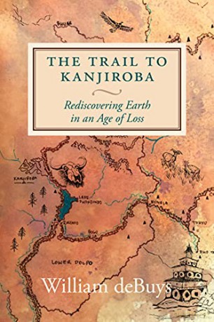 Trail to Kanjiroba, The: Rediscovering Earth in an Age of Loss - deBuys [KSIĄŻKA]