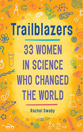 Trailblazers: 33 Women in Science Who Changed the World - Rachel Swaby [KSIĄŻKA]