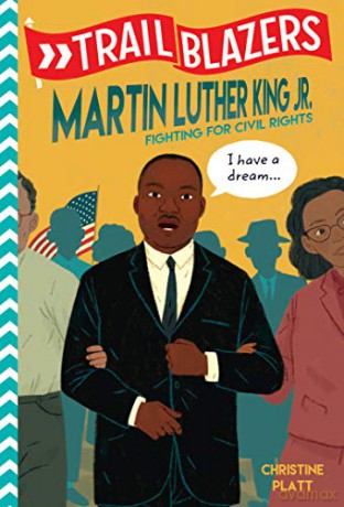 Trailblazers: Martin Luther King, Jr.: Fighting for Civil Rights - Christine Platt [KSIĄŻKA]