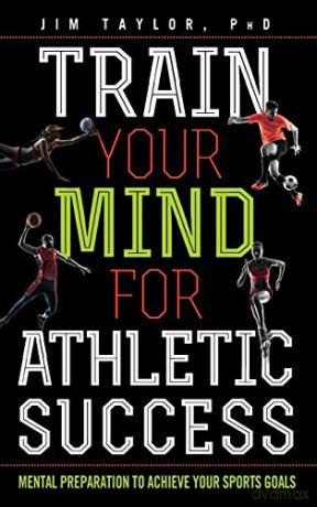 Train Your Mind for Athletic Success: Mental Preparation to Achieve Your Sports Goals - PhD Jim Taylor [KSIĄŻKA]