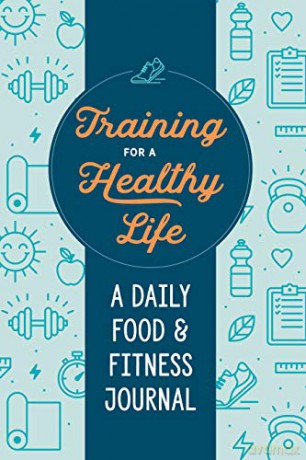 Training for a Healthy Life: A Daily Food and Fitness Journal - Zeitgeist Wellness [KSIĄŻKA]