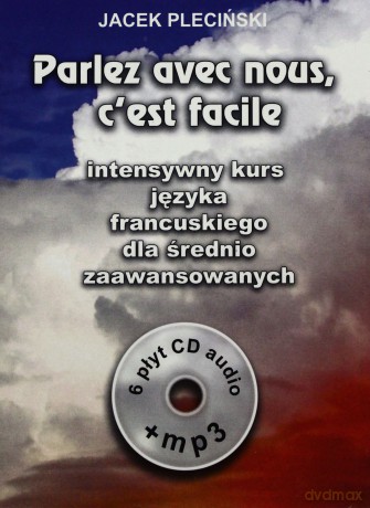 Parlez Avec Nous, C'est Facile (Część 2) Intensywny Kurs Języka Francuskiego Dla Średnio Zaawansowanych - Jacek Pleciński [KSIĄŻKA]+[6CD]+[CD-MP3]
