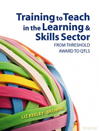 Training to Teach in the Learning and Skills Sector: From Threshold Award to QTLS - Liz Keeley-Browne [KSIĄŻKA]