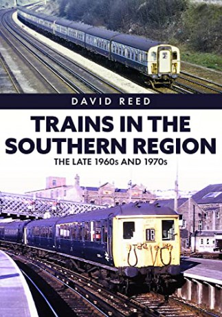 Trains in the Southern Region: The Late 1960s and 1970s - David Reed [KSIĄŻKA]