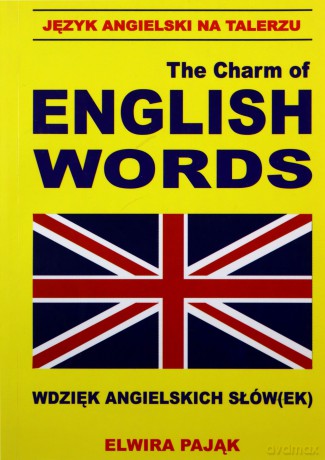 Język Angielski Na Talerzu. The Charm Of English Words. Wdzięk Angielskich Słów(Ek) - Elwira Pająk [KSIĄŻKA]