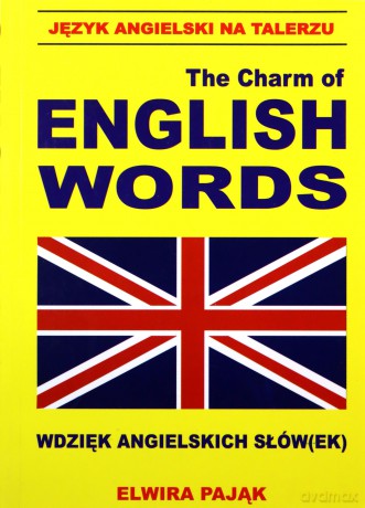 Język Angielski Na Talerzu. The Charm Of English Words. Wdzięk Angielskich Słów(Ek) - Elwira Pająk [KSIĄŻKA]