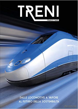 Trains: From Steam Locomotives to the Future of Sustainability - Franco Tanel [KSIĄŻKA]