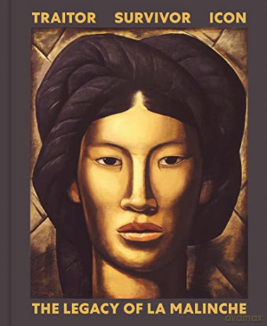 Traitor, Survivor, Icon: The Legacy of La Malinche - Victoria I. Lyall [KSIĄŻKA]