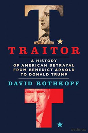 Traitor: A History of American Betrayal from Benedict Arnold to Donald Trump - David Rothkopf [KSIĄŻKA]