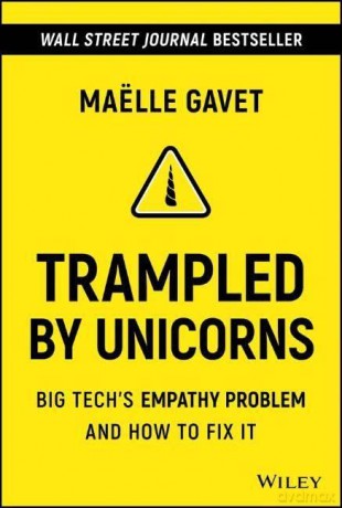 Trampled by Unicorns: Big Tech's Empathy Problem and How to Fix It - Maelle Gavet [KSIĄŻKA]