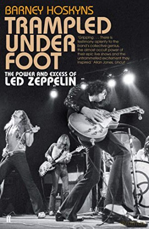 Trampled Under Foot: The Power and Excess of Led Zeppelin - Barney Hoskyns [KSIĄŻKA]