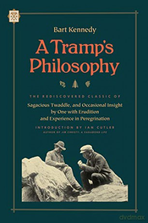 Tramp's Philosophy, A: The Rediscovered Classic of Sagacious Twaddle, and Occasional Insight by One with Erudition and Experience in Peregrination (Tramp Lit) - Bart Kennedy [KSIĄŻKA]