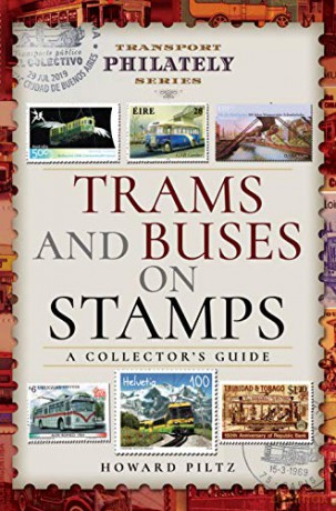 Trams and Buses on Stamps: A Collector's Guide (Transport Philately Series) - Howard Piltz [KSIĄŻKA]