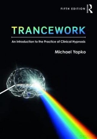 Trancework: An Introduction to the Practice of Clinical Hypnosis - Michael D. Yapko [KSIĄŻKA]