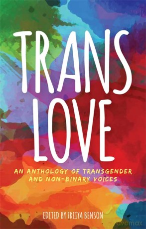 Trans Love: An Anthology of Transgender and Non-Binary Voices - Edited by Freiya Benson [KSIĄŻKA]