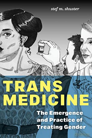 Trans Medicine: The Emergence and Practice of Treating Gender - Stef M. Shuster [KSIĄŻKA]