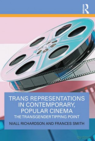 Trans Representations in Contemporary, Popular Cinema: The Transgender Tipping Point - Niall Richardson [KSIĄŻKA]
