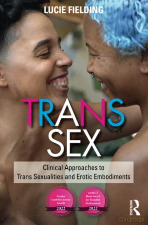 Trans Sex: Clinical Approaches to Trans Sexualities and Erotic Embodiments - Lucie Fielding [KSIĄŻKA]