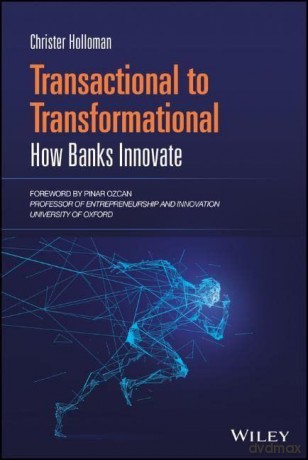 Transactional to Transformational: How Banks Innovate - Christer Holloman [KSIĄŻKA]