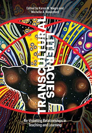 Transcultural Literacies: Re-Visioning Relationships in Teaching and Learning - Karen M. Magro [KSIĄŻKA]
