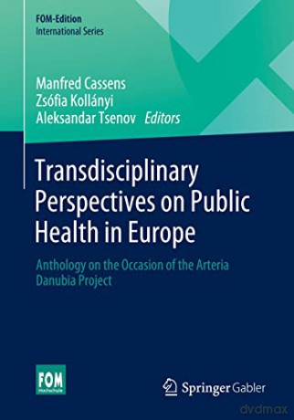 Transdisciplinary Perspectives on Public Health in Europe: Anthology on the Occasion of the Arteria Danubia Project (FOM-Edition) - Manfred Cassens [KSIĄŻKA]