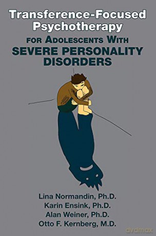 Transference-Focused Psychotherapy for Adolescents With Severe Personality Disorders - Otto F. [KSIĄŻKA]