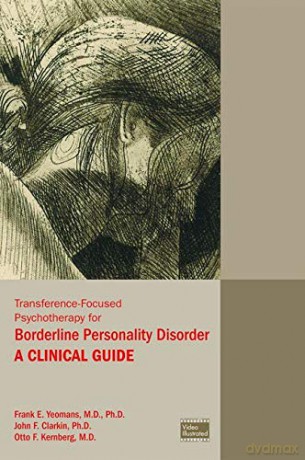 Transference-Focused Psychotherapy for Borderline Personality Disorder: A Clinical Guide - John F. Clarkin [KSIĄŻKA]