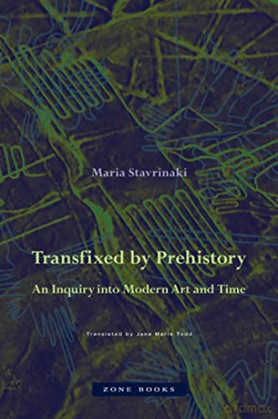 Transfixed by Prehistory: An Inquiry into Modern Art and Time - Stavrinaki [KSIĄŻKA]