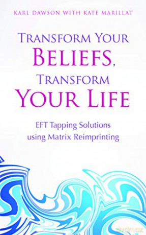 Transform Your Beliefs, Transform Your Life: EFT Tapping Using Matrix Reimprinting - Karl Dawson [KSIĄŻKA]