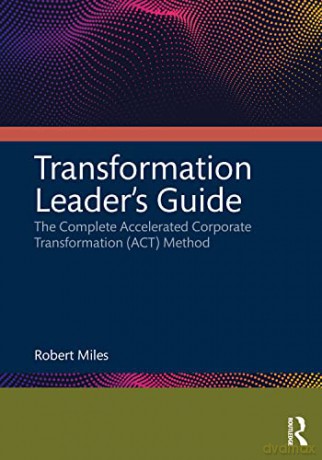 Transformation Leader's Guide: The Complete Accelerated Corporate Transformation (ACT) Method - Robert H. Miles [KSIĄŻKA]