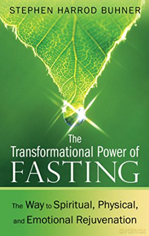 Transformational Power of Fasting: The Way to Spiritual, Physical, and Emotional Rejuvenation - Stephen Harrod Buhner [KSIĄŻKA]