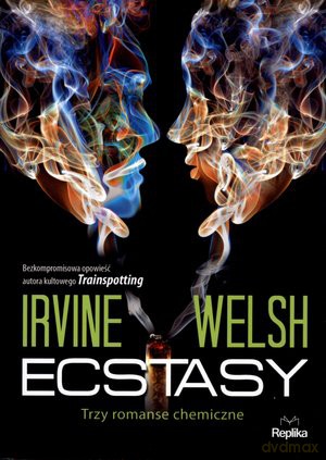 Ecstasy. Trzy romanse chemiczne - Irvine Welsh [KSIĄŻKA]