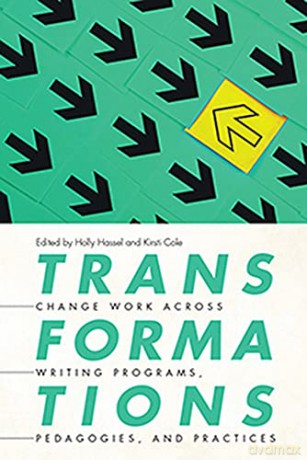 Transformations: Change Work Across Writing Programs, Pedagogies, and Practices - Holly Hassel [KSIĄŻKA]