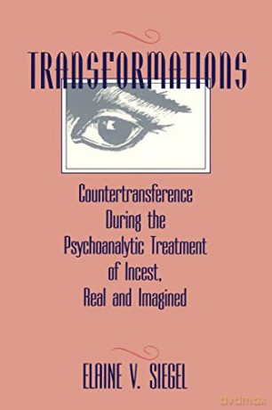 Transformations: Countertransference During the Psychoanalytic Treatment of Incest, Real and Imagined - Elaine V. Siegel [KSIĄŻKA]