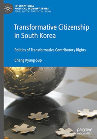 Transformative Citizenship in South Korea: Politics of Transformative Contributory Rights (International Political Economy Series) - Chang Kyung-Sup [KSIĄŻKA]