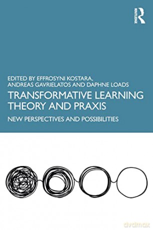 Transformative Learning Theory and Praxis: New Perspectives and Possibilities - Effrosyni Kostara [KSIĄŻKA]