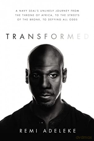 Transformed: A Navy SEALs Unlikely Journey from the Throne of Africa, to the Streets of the Bronx, to Defying All Odds - Remi Adeleke [KSIĄŻKA]