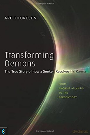 Transforming Demons: The True Story of how a Seeker Resolves his Karma - From Ancient Atlantis to the Present-day - Are Thoresen [KSIĄŻKA]