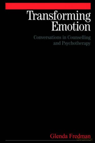 Transforming Emotion: Conversations in Counselling and Psychotherapy - Glenda Fredman [KSIĄŻKA]