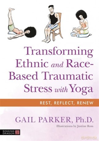Transforming Ethnic and Race-Based Traumatic Stress with Yoga - Gail Parker [KSIĄŻKA]
