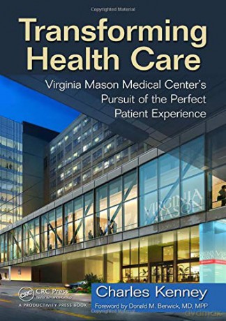 Transforming Health Care: Virginia Mason Medical Center's Pursuit of the Perfect Patient Experience - Charles Kenney [KSIĄŻKA]