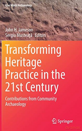 Transforming Heritage Practice in the 21st Century: Contributions from Community Archaeology (One World Archaeology) - John H. Jameson [KSIĄŻKA]