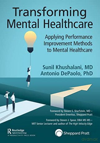 Transforming Mental Healthcare: Applying Performance Improvement Methods to Mental Healthcare - Sunil Khushalani [KSIĄŻKA]