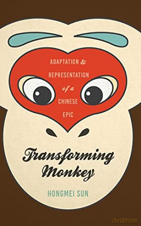 Transforming Monkey: Adaptation and Representation of a Chinese Epic - Hongmei Sun [KSIĄŻKA]