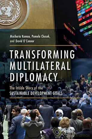 Transforming Multilateral Diplomacy: The Inside Story of the Sustainable Development Goals - Macharia Kamau [KSIĄŻKA]