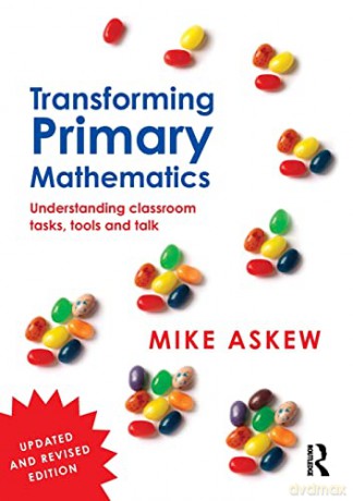 Transforming Primary Mathematics: Understanding classroom tasks, tools and talk - Mike Askew [KSIĄŻKA]