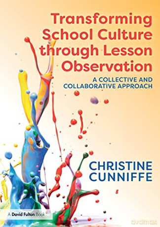 Transforming School Culture through Lesson Observation: A Collective and Collaborative Approach - Christine Cunniffe [KSIĄŻKA]