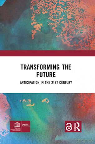 TRANSFORMING THE FUTURE: ANTICIPATION IN THE 21ST CENTURY - Riel Miller [KSIĄŻKA]