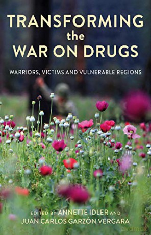 Transforming the War on Drugs: Warriors, Victims and Vulnerable Regions - Annette Idler [KSIĄŻKA]