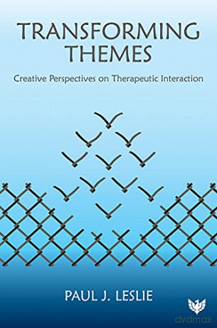 Transforming Themes: Creative Perspectives on Therapeutic Interaction - Paul J. Leslie [KSIĄŻKA]